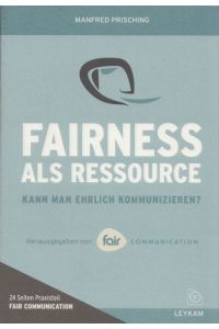 Fairness als Ressource: Kann man ehrlich kommunizieren?  - Hrsg. v. Fair Communication.