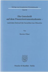 Die Gutschrift auf dem Finanzinstrumentenkonto - nach dem Entwurf der Securities Law Directive.   - Beiträge zum europäischen Wirtschaftsrecht ; Bd. 68.