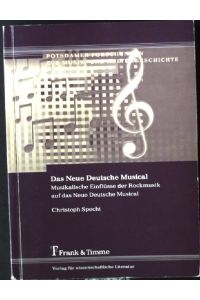 Das Neue Deutsche Musical : musikalische Einflüsse der Rockmusik auf das Neue Deutsche Musical.   - Potsdamer Forschungen zur Musik und Kulturgeschichte ; Bd. 1