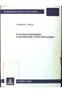 Innovationsstrategien multinationaler Unternehmungen.   - Europäische Hochschulschriften / Reihe 5 / Volks- und Betriebswirtschaft ; Bd. 1722