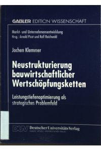 Neustrukturierung bauwirtschaftlicher Wertschöpfungsketten : Leistungstiefenoptimierung als strategisches Problemfeld.   - Gabler Edition Wissenschaft : Markt- und Unternehmensentwicklung
