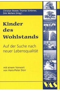 Kinder des Wohlstands. Auf der Suche nach neuer Lebensqualität.   - Christian Boeser ... (Hrsg.). Mit einem Vorw. von Hans-Peter Dürr