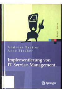 Implementierung von IT-Service-Management : Erfolgsfaktoren aus nationalen und internationalen Fallstudien.   - Xpert.press