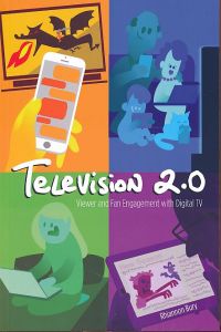 Television 2. 0. New Perspectives on Digital Convergence, Audiences and Fans.   - Digital Formations 102.