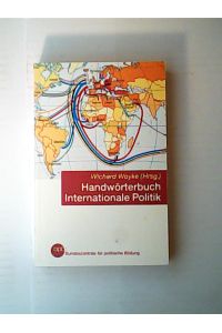 Handwörterbuch internationale Politik / BpB, Bundeszentrale für Politische Bildung. Wichard Woyke (Hrsg. ) / Bundeszentrale für Politische Bildung: Schriftenreihe ; Bd. 404
