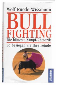 Bullfighting. Die härteste Kampf-Rhetorik. So besiegen Sie Ihre Feinde.