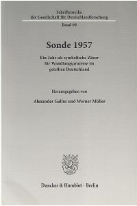 Sonde 1957 : ein Jahr als symbolische Zäsur für Wandlungsprozesse im geteilten Deutschland.   - Schriftenreihe der Gesellschaft für Deutschlandforschung ; Bd. 98.