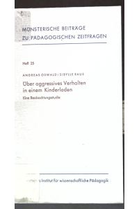 Über aggressives Verhalten in einem Kinderladen; eine Beobachtungsstudie.   - Münsterische Beiträge zu pädagogischen Zeitfragen, Heft 25;