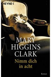 Nimm dich in acht : Roman.   - Mary Higgins Clark. Aus dem Amerikan. von Brigitta Merschmann / Heyne-Bücher / 1 / Heyne allgemeine Reihe ; Nr. 13011