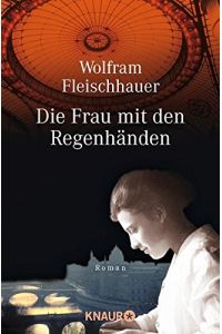 Die Frau mit den Regenhänden : Roman.   - Wolfram Fleischhauer / Knaur ; 61727