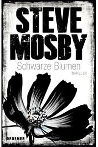 Schwarze Blumen : Thriller.   - Steve Mosby. Aus dem Engl. von Anke und Eberhard Kreutzer