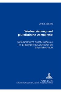 Werteerziehung und pluralistische Demokratie : politikdidaktische Annäherungen an ein pädagogisches Konzept für die öffentliche Schule.