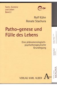 Patho-genese und Fülle des Lebens. Eine phänomenologisch-psychotherapeutische Grundlegung. Seele, Existenz und Leben, Bd. 2.