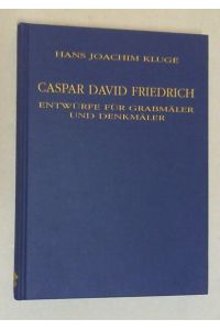 Caspar David Friedrich. Entwürfe für Grabmäler und Denkmäler.