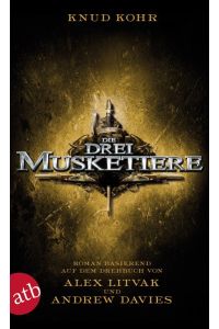 Die drei Musketiere: Roman basierend auf dem gleichnamigen Drehbuch von Alex Litvak und Andrew Davies