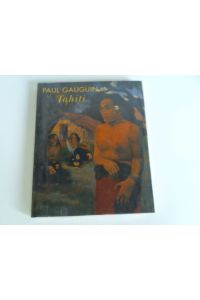 Paul Gauguin. Tahiti. Zur Ausstellung Paul Gauguin - Tahiti in der Staatsgalerie Stuttgart vom 7. Februar bis 1. Juni 1998
