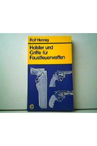 Holster und Griffe für Faustfeuerwaffen - Ein Ratgeber für Dienstgebrauch und Selbstverteidigung.