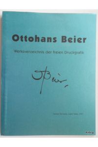 Ottohans Beier. Werksverzeichnis der freien Druckgrafik.