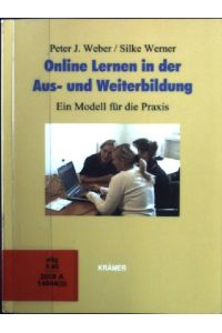 Online Lernen in der Aus- und Weiterbildung : ein Modell für die Praxis.