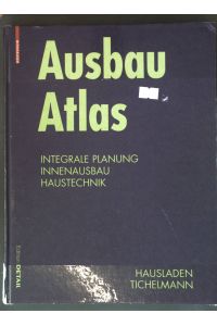 Ausbau-Atlas : integrale Planung, Innenausbau, Haustechnik.