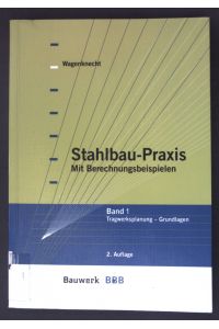 Stahlbau-Praxis, Band 1: Tragwerksplanung - Grundlagen. Mit Berechnungsbeispielen