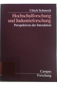 Hochschulforschung und Industrieforschung : Perspektiven der Interaktion. Campus Forschung Band 858.