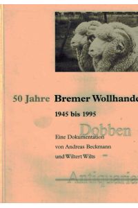 50 Jahre Bremer Wollhandel. 1945 bis 1995.   - Eine Dokumentation.