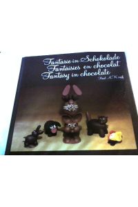 Fantasie in Schokolade - Fantaisies en chocolat - Fantasy in chocolate. mit zahlreichen sw Abb. , Text deutsch, französisch und englisch.
