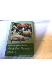 Landwirtschaftliche Haustier-Rassen in Farben.   - H. Clausen ; E. J. Ipsen. [Aus d. Dän. Dt. Übers. von Lisa Lundö¸.] Dt. Bearb. von H. Dinklage. Mit 158 farb. Abb. von Otto Frello