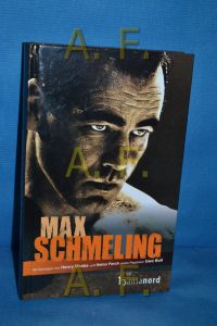 Max Schmeling  - [mit Beitr. von Henry Maske ... Red.: Renate Oettinger]