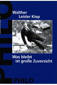 Was bleibt ist große Zuversicht : Erfahrungen eines Unabhängigen ; ein politisches Tagebuch.   - Walther Leisler Kiep