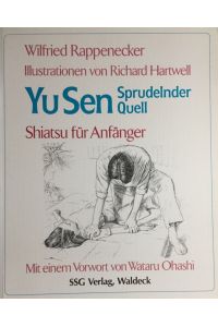 Yu-Sen, sprudelnder Quell : Shiatsu für Anfänger.   - Wilfried Rappenecker. Ill. von Richard Hartwell. Mit einem Vorw. von Wataru Ohashi
