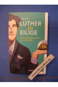 Luther für Eilige : seine wichtigsten Werke kurz & knackig.   - Fabian Vogt