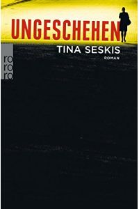Ungeschehen : Roman.   - Tina Seskis. Aus dem Engl. von Mechthild Sandberg-Ciletti / Rororo ; 26926