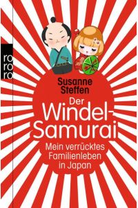Der Windel-Samurai : mein verrücktes Familienleben in Japan.   - Susanne Steffen / Rororo ; 62029