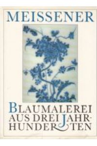 Meissener Blaumalerei aus drei Jahrhunderten.   - Eine Ausstellung im Museum für Kunst und Gewerbe Hamburg September bis November 1989.