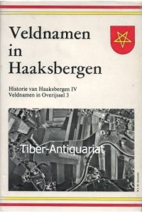Veldnamen in Haaksbergen. De gemeente in 1830.   - Aus der Reihe: Historie van Haaksbergen, Band IV. - Veldnamen in Overijsel, Band 3. Herausgeber: Historiche Kring Haaksbergen.