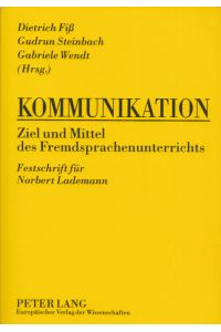 Kommunikation - Ziel und Mittel des Fremdsprachenunterrichts: Festschrift für Norbert Lademann.