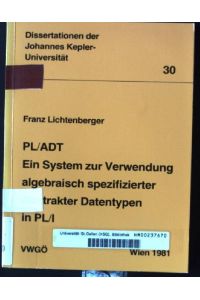 PL, ADT: ein System zur Verwendung algebraisch spezifizierter abstrakter Datentypen in PL, I  - Dissertationen der Johannes-Kepler-Universität Linz ; 30