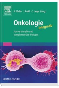Onkologie integrativ  - Konventionelle und Komplementäre Therapie