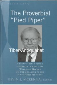 The Proverbial Pied Piper.   - A Festschrift Volume of Essays in Honor of Wolfgang Mieder on the Occasion of His Sixty-Fifth Birthday.
