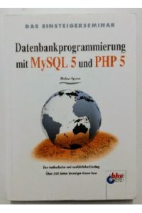 Das Einsteigerseminar Datenbankprogrammierung mit MySQL 5 und PHP 5