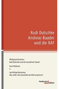 Rudi Dutschke, Andreas Baader und die RAF  - Wolfgang Kraushaar, Rudi Dutschke und der bewaffnete Kampf. Jan Philipp Reemtsma, Was heißt die Geschichte der RAF verstehen?