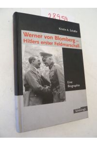 Werner von Blomberg - Hitlers erster Feldmarschall. Eine Biografie