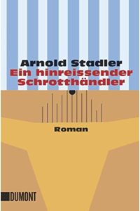 Ein hinreissender Schrotthändler : Roman.   - Arnold Stadler