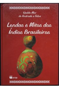 Lendas e mitos dos i?ndios brasileiros. Ed. Ceciliany Alves