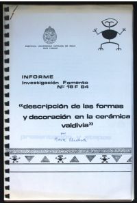 Description de las formas y decoracion en la ceramica valdivia (= Informe Inventigacion Fomento No 18 F 84)
