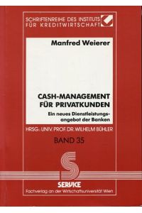 Cash-Management für Privatkunden. Ein neues Dienstleistungsangebot der Banken.   - Schriftenreihe des Instituts für Kreditwirtschaft, Band 35.