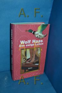 Das ewige Leben : Roman.   - Wolf Haas