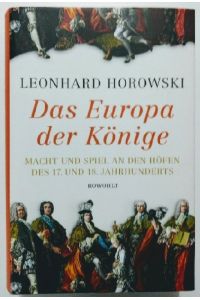 Das Europa der Könige: Macht und Spiel an den Höfen des 17. und 18. Jahrhunderts.